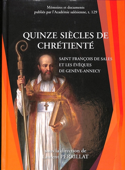 Quinze siècles de chrétienté : saint François de Sales et les évêques de Genève-Annecy