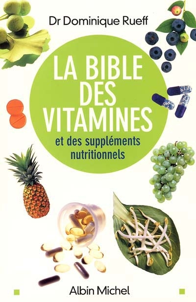La bible des vitamines et des suppléments nutritionnels : pour prendre sa santé en main