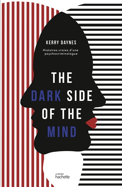Dark side of the mind : histoires vraies d'une psychocriminologue
