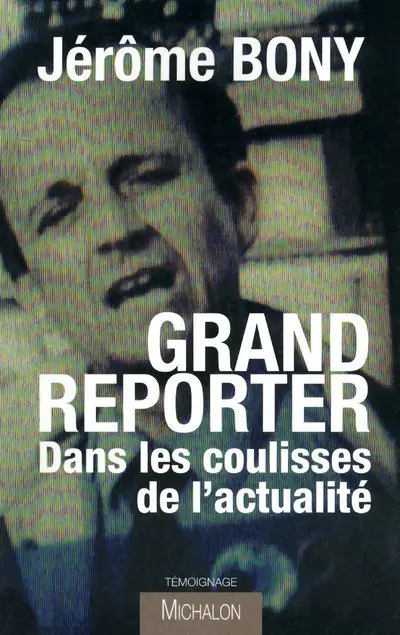 Grand reporter : dans les coulisses de l'actualité