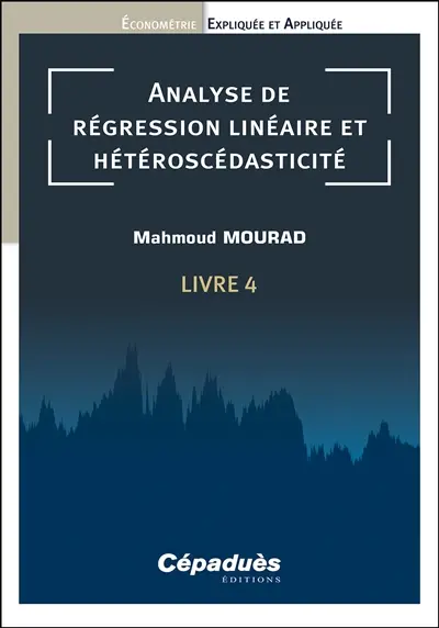 Econométrie expliquée et appliquée. Vol. 4. Analyse de régression linéaire et hétéroscédasticité