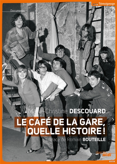 Le Café de la Gare, quelle histoire ! : Romain Bouteille, Coluche, Sotha, Miou-Miou, Patrick Dewaere, Rufus, Patrice Minet, Philippe Manesse...