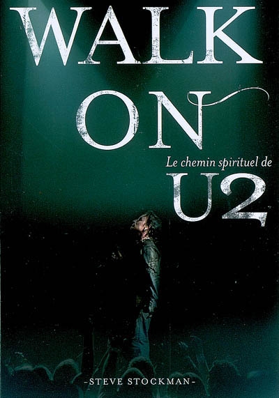 Walk on : le chemin spirituel de U2
