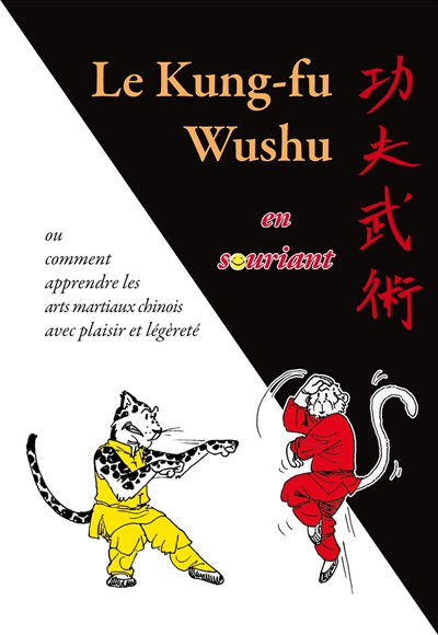 Le kung-fu wushu en souriant : ou comment apprendre les arts martiaux chinois avec plaisir et légéreté