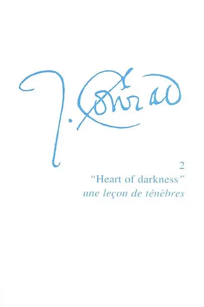 Joseph Conrad. Vol. 2. Heart of Darkness, une leçon de ténèbres