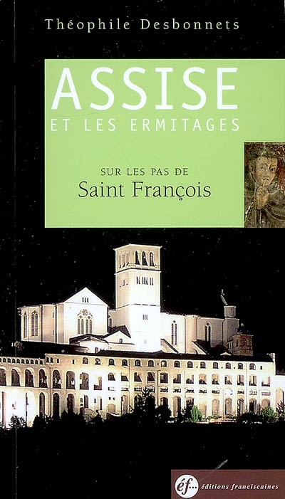 Assise et les ermitages : sur les pas de saint François : guide spirituel