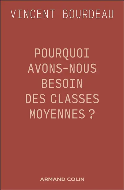 Pourquoi avons-nous besoin des classes moyennes ? : essai de philosophie sociale républicaine
