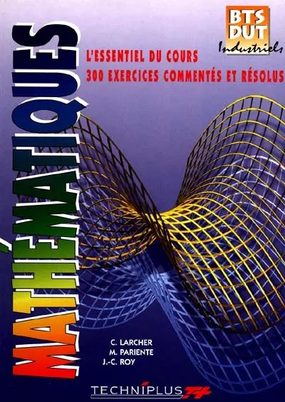 Mathématiques : l'essentiel du cours, 300 exercices commentés et résolus