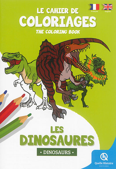 Le cahier de coloriages : les dinosaures. The coloring book : dinosaurs