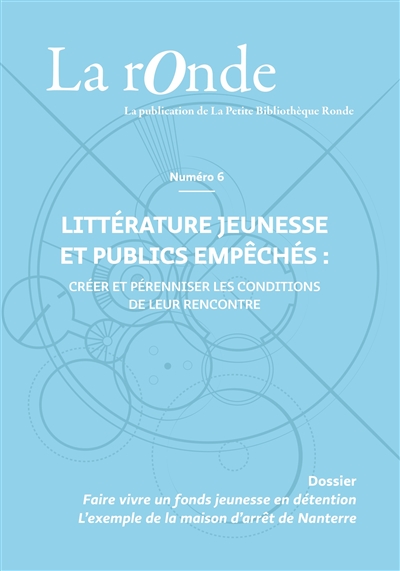 La Ronde : la publication de la Petite Bibliothèque Ronde, n° 6. Littérature jeunesse et publics empêchés : créer et pérenniser les conditions de leur rencontre