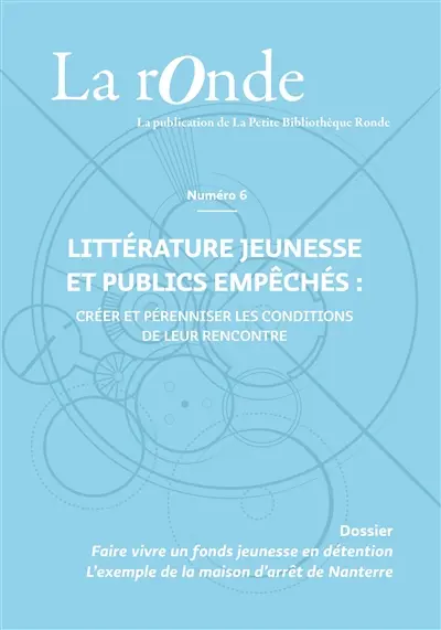 La Ronde : la publication de la Petite Bibliothèque Ronde, n° 6. Littérature jeunesse et publics empêchés : créer et pérenniser les conditions de leur rencontre La Ronde : la publication de la Petite Bibliothèque Ronde, n° 6. Littérature jeunesse et publics empêchés : créer et pérenniser les conditions de leur rencontre