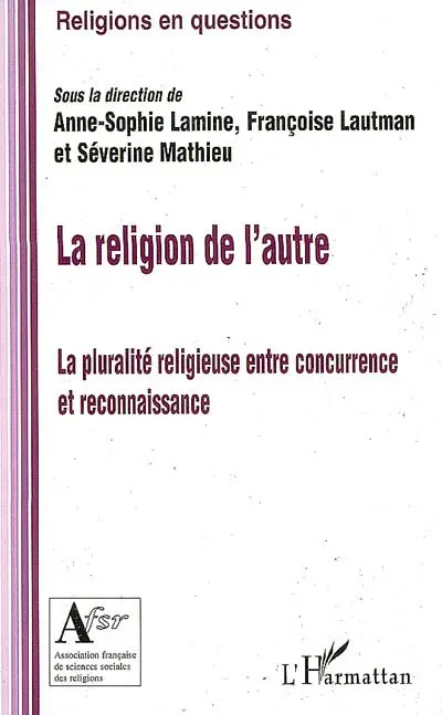 La religion de l'autre : la pluralité religieuse entre concurrence et reconnaissance