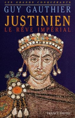 Justinien : le rêve impérial