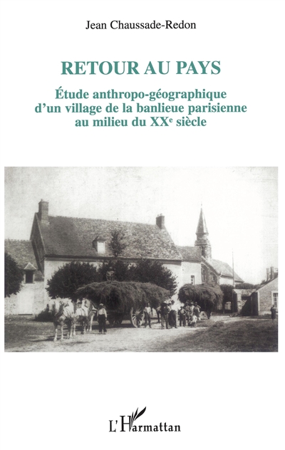 Retour au pays : étude anthropo-géographique d'un village de la banlieue parisienne au milieu du XXe siècle