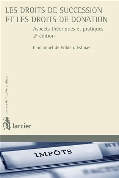 Les droits de succession et les droits de donation : aspects théoriques et pratiques