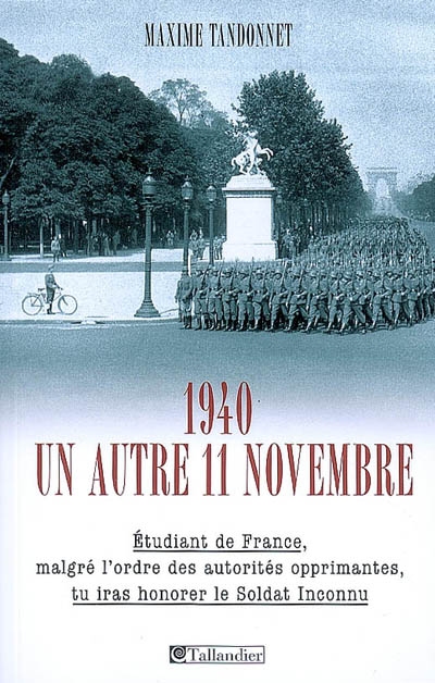 1940, un autre 11 novembre : Etudiant de France, malgré l'ordre des autorités opprimantes, tu iras honorer le Soldat inconnu