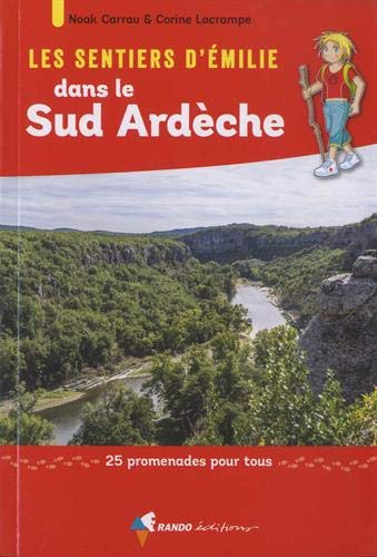 Les sentiers d'Emilie en Ardèche. Les sentiers d'Emilie dans le Sud Ardèche : 25 promenades pour tous