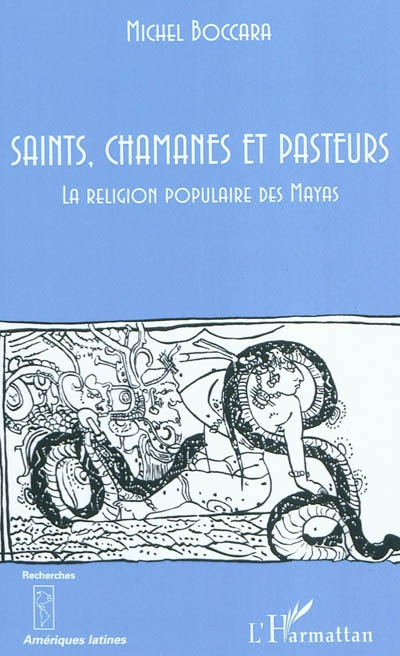Saints, chamanes et pasteurs : la religion populaire des Mayas (II) - Michel Boccara