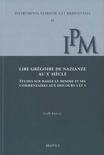 Lire Grégoire de Nazianze au Xe siècle : études sur Basile le Minime et ses commentaires aux discours 4 et 5