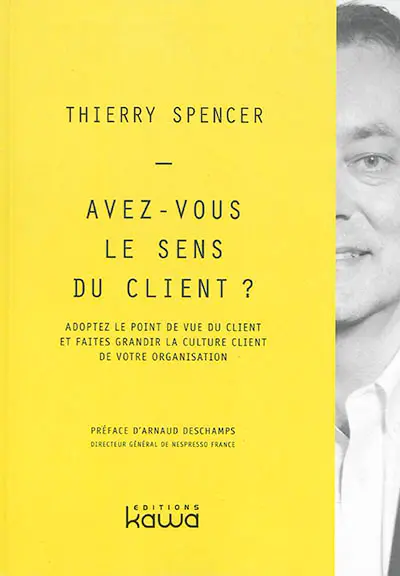 Avez-vous le sens du client ? : adoptez le point de vue du client et faites grandir la culture client de votre organisation