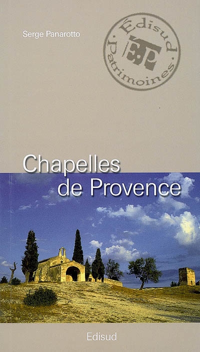 Chapelles de Provence : chapelles rurales et petits édifices religieux