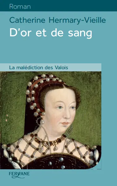D'or et de sang : la malédiction des Valois