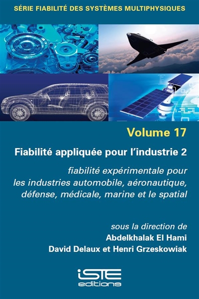 Fiabilité appliquée pour l'industrie. Vol. 2. Fiabilité expérimentale pour les industries automobile, aéronautique, défense, médicale, marine et le spatial