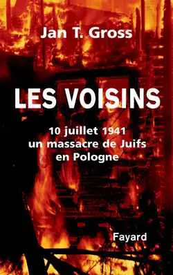 Les voisins : un pogrom en Pologne : 10 juillet 1941