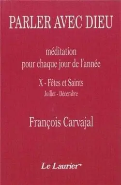 Parler avec Dieu : méditation pour chaque jour de l'année. Vol. 10. Fêtes et Saints : juillet-décembre
