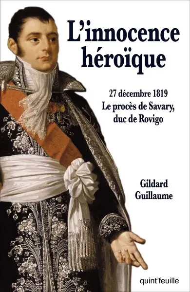 L'innocence héroïque : 27 décembre 1819, le procès de Savary, duc de Rovigo