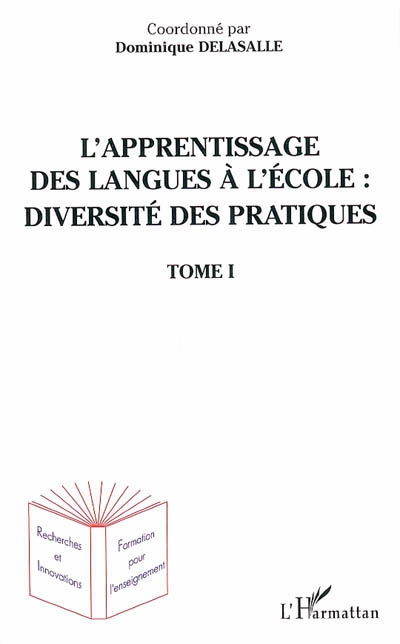 L'apprentissage des langues à l'école : diversité des pratiques. Vol. 1