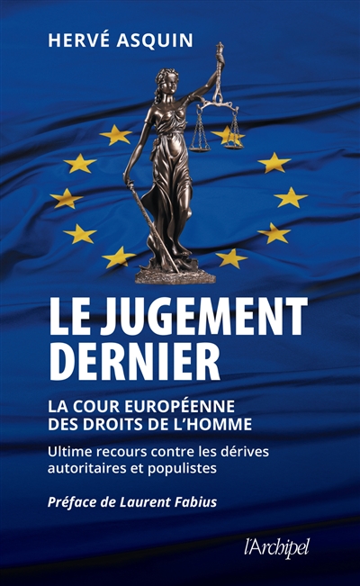 Le jugement dernier : la Cour européenne des droits de l'homme : ultime recours contre les dérives autoritaires et populistes