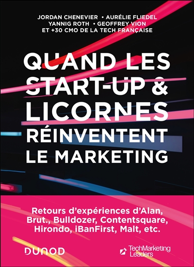 Quand les start-up & licornes réinventent le marketing : retours d'expériences d'Alan, Brut., Bulldozer, Contentsquare, Hirondo, iBanFirst, Malt, etc.