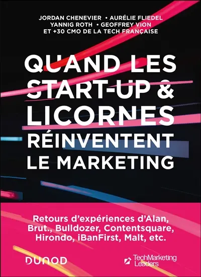 Quand les start-up & licornes réinventent le marketing : retours d'expériences d'Alan, Brut., Bulldozer, Contentsquare, Hirondo, iBanFirst, Malt, etc. Quand les start-up & licornes réinventent le marketing : retours d'expériences d'Alan, Brut., Bulldozer, Contentsquare, Hirondo, iBanFirst, Malt, etc.