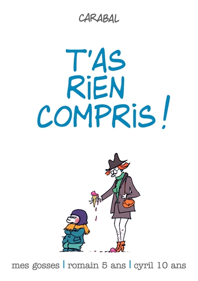 Mes gosses : Romain 5 ans, Cyril 10 ans. Vol. 2. T'as rien compris !