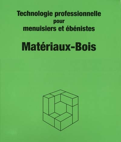 Technologie professionnelle pour menuisiers et ébénistes : matériaux bois