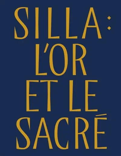 Silla : l'or et le sacré : trésors royaux de Corée (57 av. J.-C.-935 apr. J.-C.) Silla : l'or et le sacré : trésors royaux de Corée (57 av. J.-C.-935 apr. J.-C.)