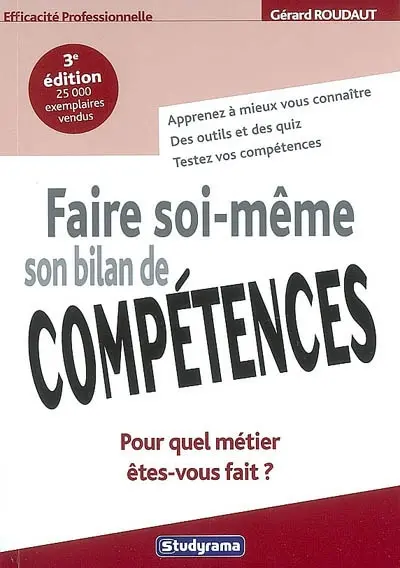 Faire soi-même son bilan de compétences : pour quel métier êtes-vous fait ? : apprenez à mieux vous connaître, des outils et des quiz, testez vos compétences