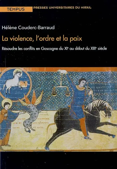 La violence, l'ordre et la paix : résoudre les conflits en Gascogne du XIe au début du XIIIe siècle