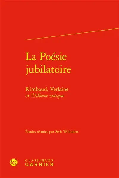 La poésie jubilatoire : Rimbaud, Verlaine et l'Album zutique