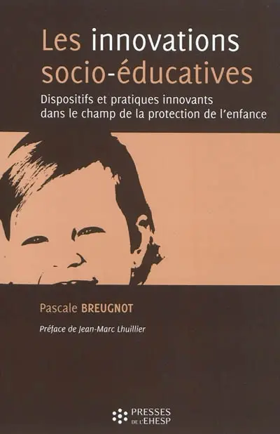 Les innovations socio-éducatives : dispositifs et pratiques innovants dans le champ de la protection de l'enfance