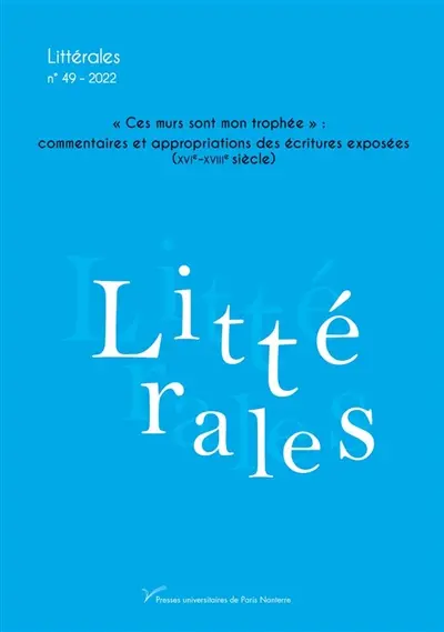 Littérales, n° 49. Ces murs sont mon trophée : commentaires et appropriations des écritures exposées (XVIe-XVIIIe siècles)