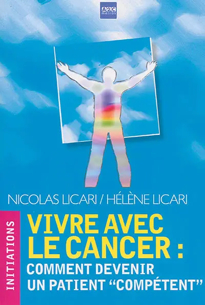 Vivre avec le cancer ! : comment devenir un patient compétent