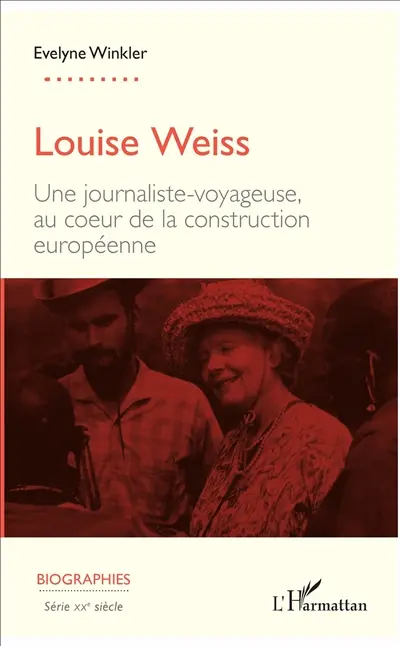 Louise Weiss : une journaliste-voyageuse, au coeur de la construction européenne