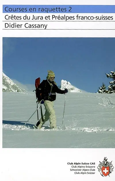 Courses en raquettes. Vol. 2. Crêtes du Jura et Préalpes franco-suisses