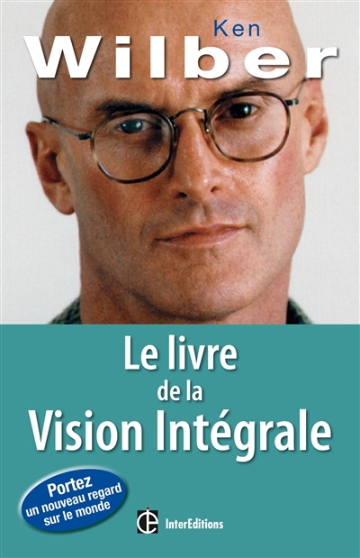 Le livre de la vision intégrale : relier épanouissement personnel et développement durable