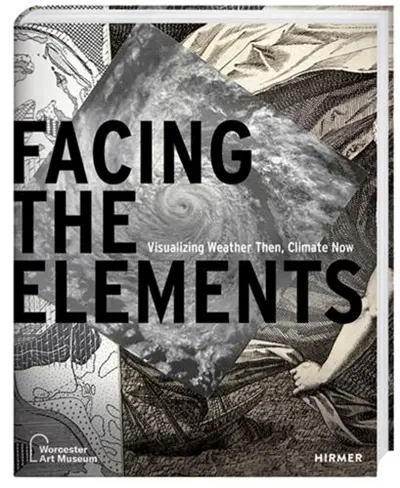 Facing the Elements : Visualizing Weather Then, Climate Now