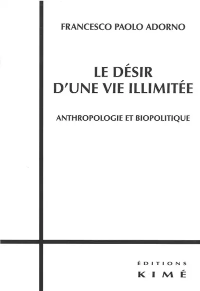 Le désir d'une vie illimitée : anthropologie et biopolitique