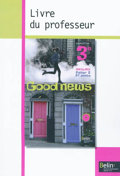 Good news 3e, anglais palier 2, 2e année : livre du professeur : nouveau programme
