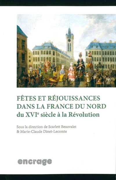 Fêtes et réjouissances dans la France du nord : du XVIe siècle à la Révolution